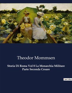 Storia Di Roma Vol 8 La Monarchia Militare Parte Seconda Cesare - Mommsen, Theodor