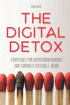 The Digital Detox Strategies for Overcoming Burnout and Turning It into Well-being - Gibson, Brian