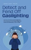 Detect and Fend Off Gaslighting How You Can Easily Unmask Gaslighting in Partnership and at Work Using 11 Signs and Escape the Manipulation Trap in 5 Steps (eBook, ePUB)