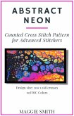 Abstract Neon Counted Cross Stitch Pattern for Advanced Stitchers (Abstract Cross Stitch) (eBook, ePUB)