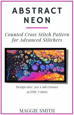 Abstract Neon Counted Cross Stitch Pattern for Advanced Stitchers (Abstract Cross Stitch) (eBook, ePUB) - Smith, Maggie