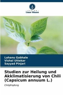 Studien zur Heilung und Akklimatisierung von Chili (Capsicum annuum L.) - Gabhale, Lahanu;Uttekar, Vishal;Pinjari, Sayyad