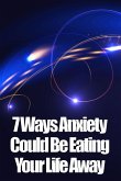 7 Ways Anxiety Could Be Eating Your Life Away