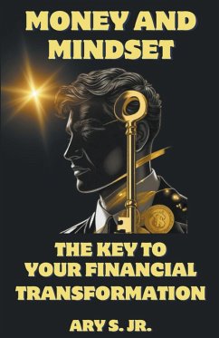 Money and Mindset The Key to your Financial Transformation - S., Ary Jr.