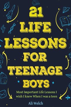 21 Life Lessons For Teenage Boys - Welch, Ali; Abboud, James