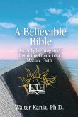 A Believable Bible: An Enlightening and Inspiring Guide to a Mature Faith