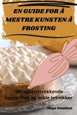 EN GUIDE FOR Å MESTRE KUNSTEN Å FROSTING