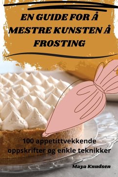 EN GUIDE FOR Å MESTRE KUNSTEN Å FROSTING - Maya Knudsen