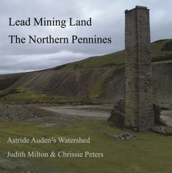 Lead Mining Land the Northern Pennines - Milton, Judith; Peters, Chrissie