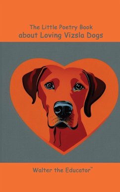 The Little Poetry Book about Loving Vizsla Dogs - Walter the Educator