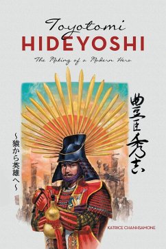 Toyotomi Hideyoshi: The Making of a Modern Hero - Chanhsamone, Katrice