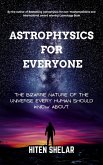 Astrophysics For Everyone: The Bizarre Nature Of The Universe Every Human Should Know About. (eBook, ePUB) Astrophysics For Everyone: The Bizarre Nature Of The Universe Every Human Should Know About. (eBook, ePUB)
