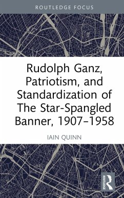 Cover Rudolph Ganz, Patriotism, and Standardization of The Star-Spangled Banner, 1907-1958 (eBook, PDF)