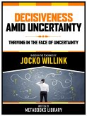 Decisiveness Amid Uncertainty - Based On The Teachings Of Jocko Willink (eBook, ePUB)