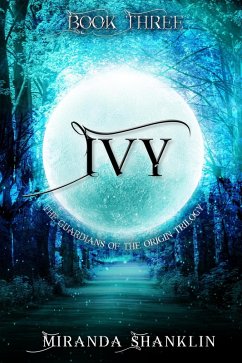 Ivy (Guardian of the Origin Trilogy, #3) (eBook, ePUB) - Shanklin, Miranda Ivy (Guardian of the Origin Trilogy, #3) (eBook, ePUB) - Shanklin, Miranda