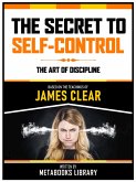 The Secret To Self-Control - Based On The Teachings Of James Clear (eBook, ePUB)