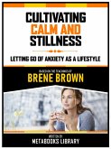 Cultivating Calm And Stillness - Based On The Teachings Of Brene Brown (eBook, ePUB)