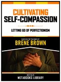 Cultivating Self-Compassion - Based On The Teachings Of Brene Brown (eBook, ePUB)