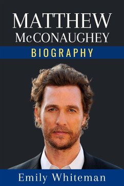 Matthew McConaughey Biography (eBook, ePUB) - Whiteman, Emily