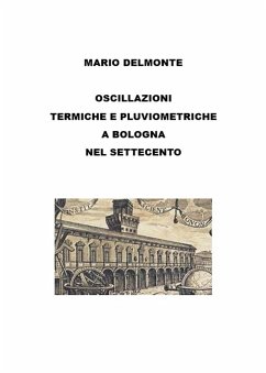 Le oscillazioni termiche e pluviometriche a bologna nel settecento (eBook, ePUB) - Delmonte, Mario