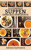 Glutenfreie Suppen ohne Milchprodukte (eBook, ePUB)