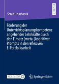 Förderung der Unterrichtsplanungskompetenz angehender Lehrkräfte durch den Einsatz (meta-)kognitiver Prompts in der reflexiven E-Portfolioarbeit (eBook, PDF)