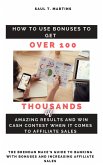 How to Use Bonuses to Get Over 100 Thousands of Amazing Results and Win Cash Contest When It Comes to Affiliate Sales (eBook, ePUB)