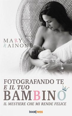 Fotografando te e il tuo bambino (eBook, ePUB) - Rainone, Mary