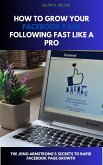 How To Grow Your Facebook Page Following Fast Like a Pro (eBook, ePUB)