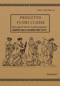 Progetto Fuori Classe - Manuale di Storia – Scuole Superiori - Volume I - Mappe dsa e schemi per tutti (eBook, ePUB) - Baldella, Sara