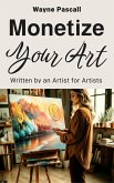 MONETIZE YOUR ART: Written by an Artist for Artists (eBook, ePUB)
