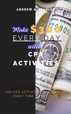 Make $300 Every Day With CPA Activities (eBook, ePUB) - Andrew A., Stanley