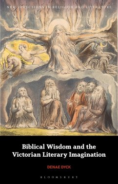 Biblical Wisdom and the Victorian Literary Imagination (eBook, ePUB) - Dyck, Denae