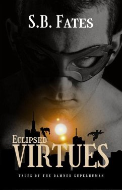 Eclipsed Virtues: Tales of the Damned Superhuman (eBook, ePUB) - Fates, S. B.