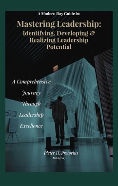 a Modern-Day Guide to Mastering Leadership: Identifying, Developing and Realizing Leadership Potential (eBook, ePUB) - Pretorius, Pieter