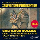 Sherlock Holmes und die Verhaftung von Jack the Ripper (Seine weltberühmten Abenteuer, Folge 15) (MP3-Download)