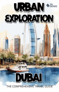 Cover Urban Exploration - Dubai The Comprehensive Travel Guide (eBook, ePUB)
