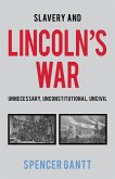 Slavery and Lincoln's War Unnecessary, Unconstitutional, Uncivil (eBook, ePUB)