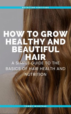 How to Grow Healthy and Beautiful Hair (eBook, ePUB) - Winstead, Tommy