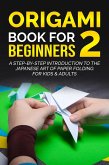 Origami Book for Beginners 2: A Step-by-Step Introduction to the Japanese Art of Paper Folding for Kids & Adults (eBook, ePUB)