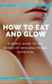 How to Eat and Glow (eBook, ePUB) How to Eat and Glow (eBook, ePUB)
