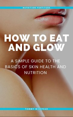 How to Eat and Glow (eBook, ePUB) - Foster, Riley