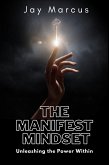 The Manifest Mindset: Unleashing the Power Within (eBook, ePUB)