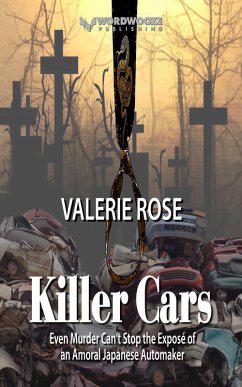 Killer Cars: Even Murder Can't Stop the Exposé of an Amoral Japanese Automaker (eBook, ePUB) - Rose, Valerie Killer Cars: Even Murder Can't Stop the Exposé of an Amoral Japanese Automaker (eBook, ePUB) - Rose, Valerie