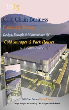 Cold chain Business Planning and Strategy: Design, Retrofit And Maintenance Of Cold Storages And Pack Houses (Business strategy books, #3) (eBook, ePUB) - Saini, Sanjivan