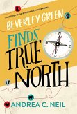 Beverley Green Finds True North (Beverley Green Adventures, #3) (eBook, ePUB)