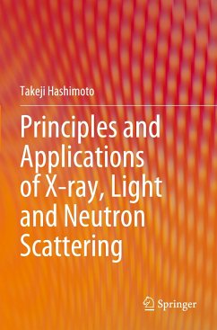 Principles and Applications of X-ray, Light and Neutron Scattering - Hashimoto, Takeji