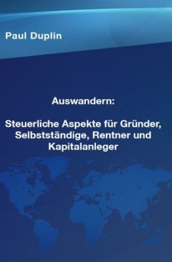 Auswandern Steuerliche Aspekte und Ratschläge für Selbstständige, Rentner und Kapitalanleger - Dupin, Paul