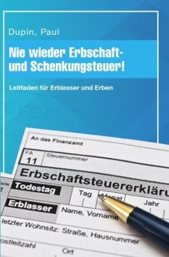 Nie wieder Erbschaft- und Schenkungsteuer! - Dupin, Paul