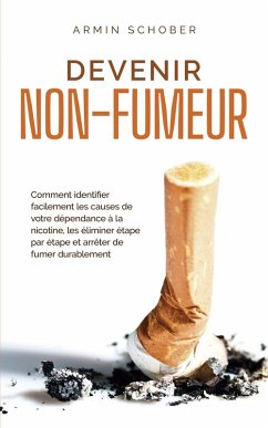 Cover Devenir non-fumeur Comment identifier facilement les causes de votre dépendance à la nicotine, les éliminer étape par étape et arrêter de fumer durablement (eBook, ePUB)